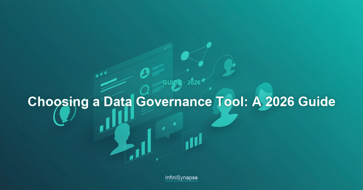 Overview of choosing a data governance tool in 2026: the must-have capabilities, adoption, integration, and fit with your stack