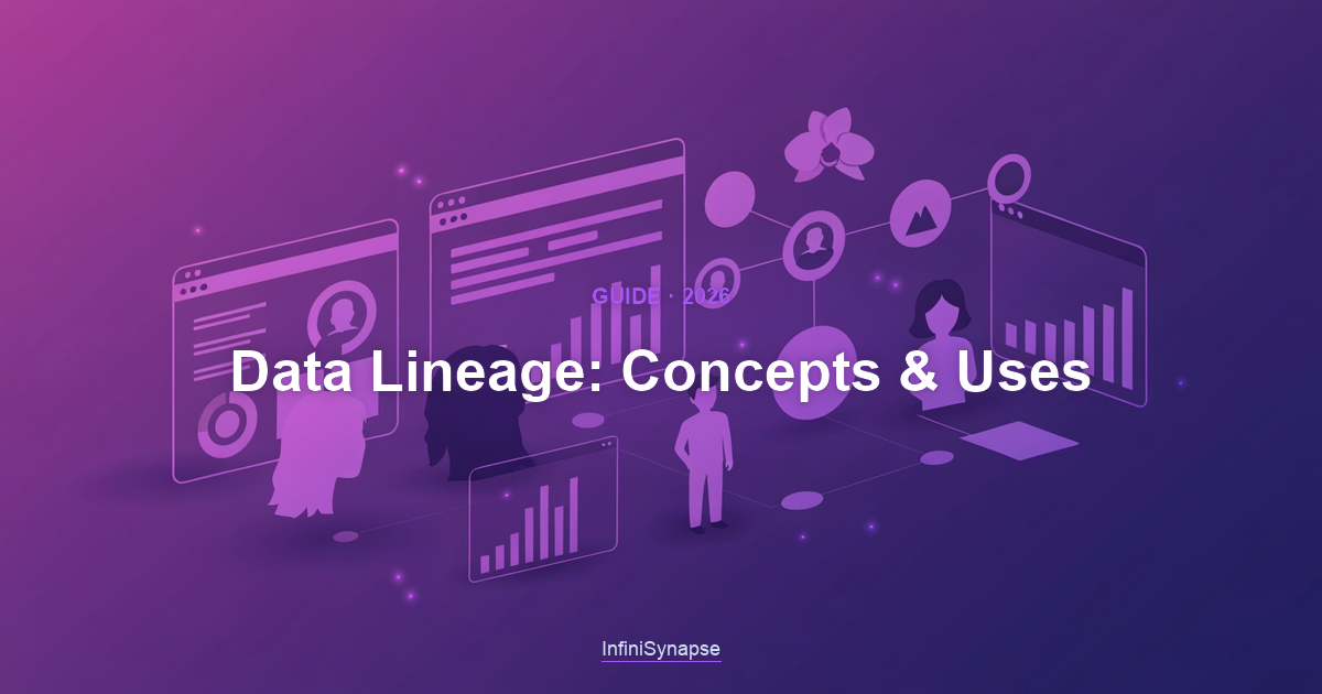 Overview of data lineage in 2026: the map of how data flows from source to report, and the uses that make it valuable