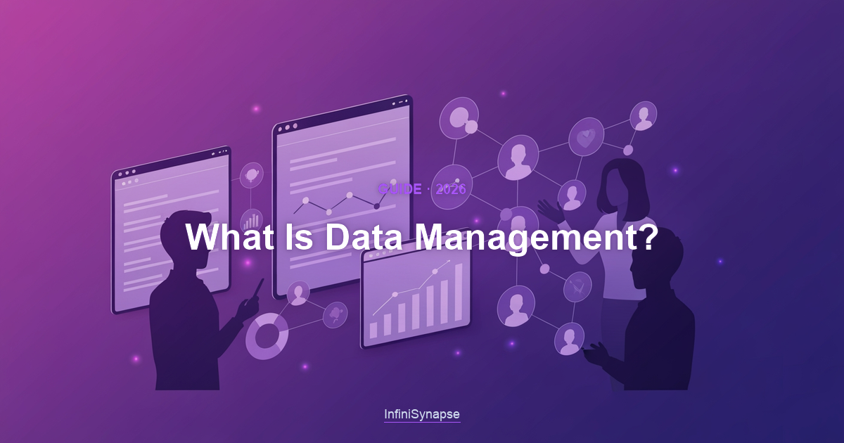 Overview answering what is data management in 2026: the disciplines that keep data accurate, connected, secure, and ready for analysis
